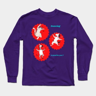 Dancing is good for you!! Long Sleeve T-Shirt